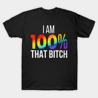 100% That Bitch  Gay Lesbian Pride LGBT T-Shirt